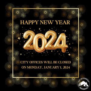 City Offices will be closed on New Years Day, Monday, January 1st, 2024. 